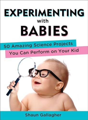 cover image Experimenting with Babies: 50 Amazing Science Projects You Can Perform on Your Kid