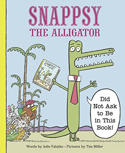 cover image Snappsy the Alligator (Did Not Ask to Be in This Book)