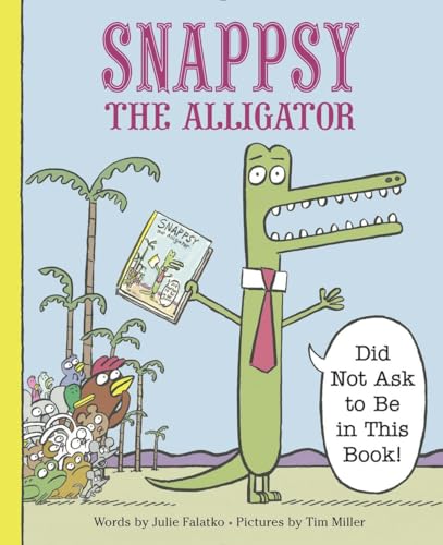 cover image Snappsy the Alligator (Did Not Ask to Be in This Book)