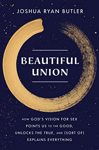 cover image Beautiful Union: How God’s Vision for Sex Points Us to the Good, Unlocks the True, and (Sort of) Explains Everything 