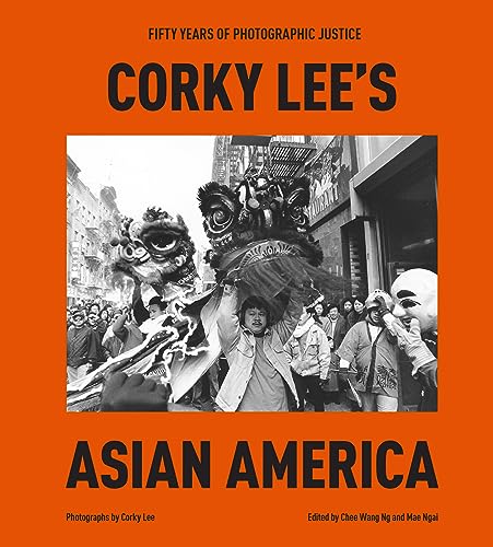 cover image Corky Lee’s Asian America: Fifty Years of Photographic Justice