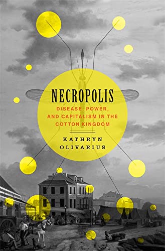 cover image Necropolis: Disease, Power, and Capitalism in the Cotton Kingdom