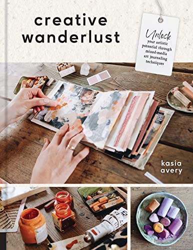cover image Creative Wanderlust: Unlock Your Artistic Potential Through Mixed-Media Art Journaling Techniques
