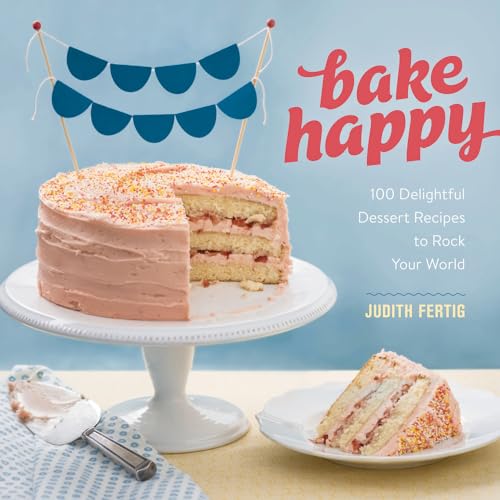 cover image Bake Happy: 100 Playful Desserts with Rainbow Layers, Hidden Fillings, Billowy Frostings, and More