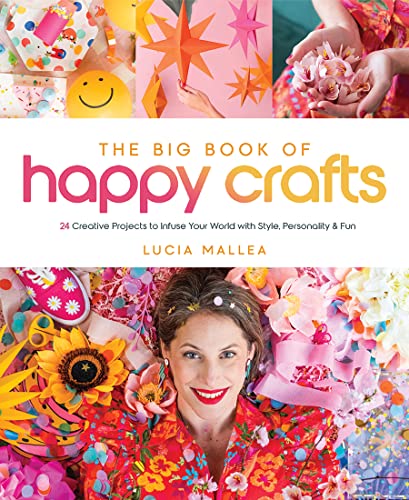 cover image The Big Book of Happy Crafts: 24 Creative Projects to Infuse Your World with Style, Personality & Fun