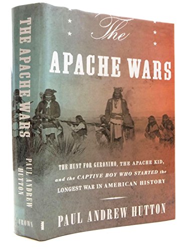 cover image The Apache Wars: The Hunt for Geronimo, the Apache Kid, and the Captive Boy Who Started the Longest War in American History