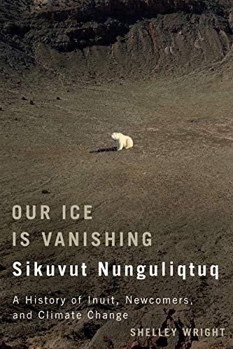 cover image Our Ice is Vanishing: Sikvut Nunguliqtuq: A History of Inuit, Newcomers, and Climate Change