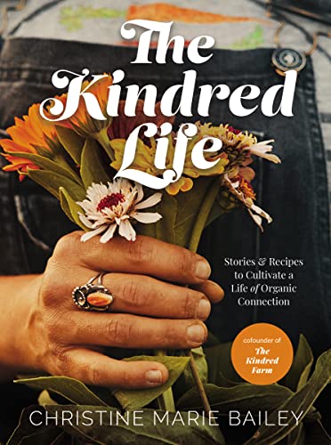 cover image The Kindred Life: Stories and Recipes to Cultivate a Life of Organic Connection