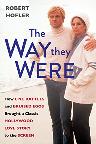 cover image The Way They Were: How Epic Battles and Bruised Egos Brought a Classic Hollywood Love Story to the Screen
