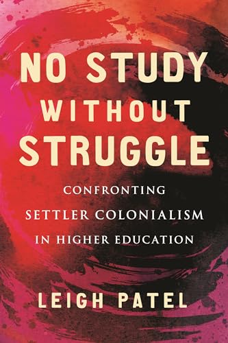 cover image No Study Without Struggle: Confronting Settler Colonialism in Higher Education