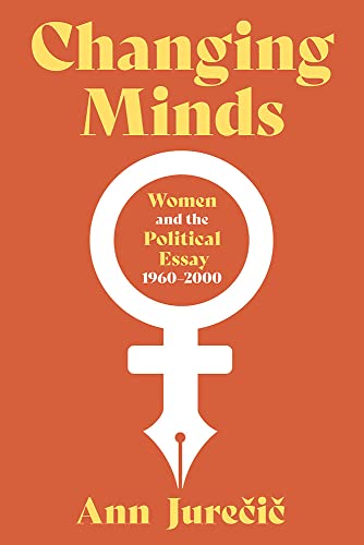 cover image Changing Minds: Women and the Political Essay, 1960–2001