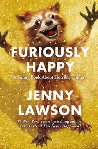 cover image Furiously Happy: A Funny Book About Horrible Things