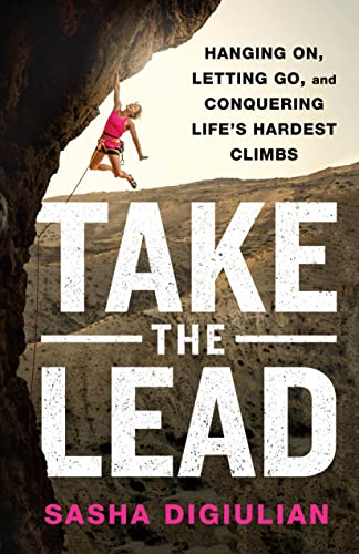 cover image Take the Lead: Hanging On, Letting Go, and Conquering Life’s Hardest Climbs