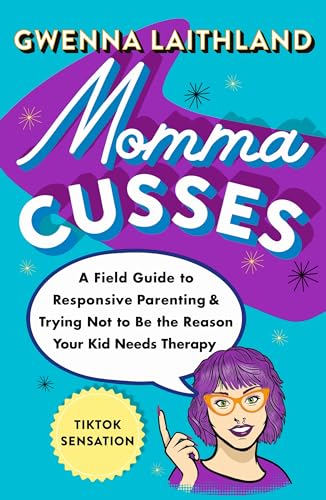 cover image Momma Cusses: A Field Guide to Responsive Parenting and Trying Not to Be the Reason Your Kid Needs Therapy