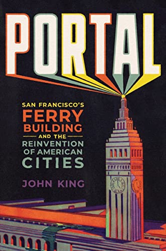 cover image Portal: San Francisco’s Ferry Building and the Reinvention of American Cities