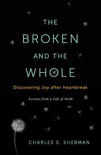 cover image The Broken and the Whole: Discovering Joy after Heartbreak