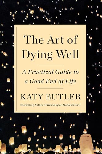 cover image The Art of Dying Well: A Practical Guide to a Good End of Life
