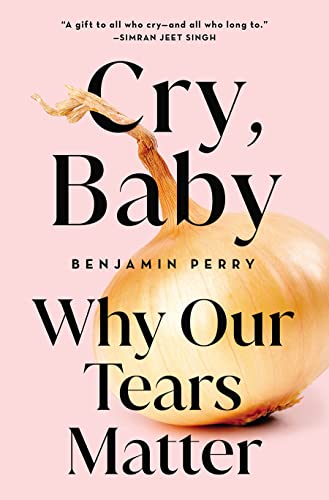 cover image Cry, Baby: Why Our Tears Matter 