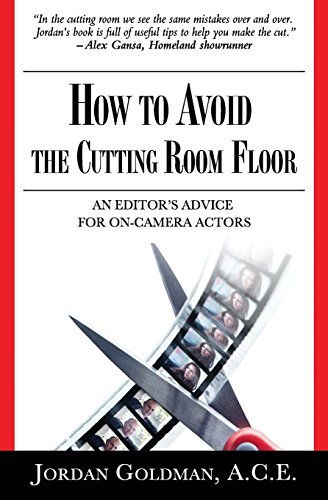 cover image How to Avoid the Cutting Room Floor: An Editor’s Advice for On-Camera Actors 
