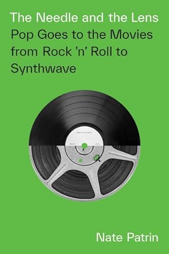 cover image The Needle and the Lens: Pop Goes to the Movies from Rock ’n’ Roll to Synthwave