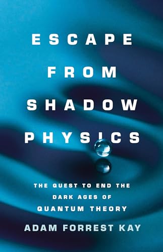 cover image Escape from Shadow Physics: The Quest to End the Dark Ages of Quantum Theory
