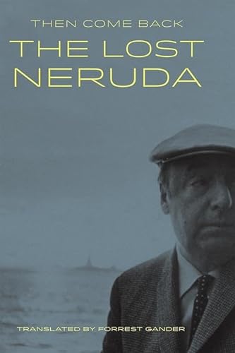 cover image Then Come Back: The Lost Neruda