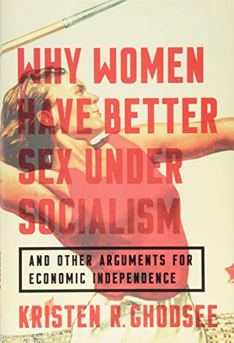 cover image Why Women Have Better Sex Under Socialism (And Other Arguments for Economic Independence)