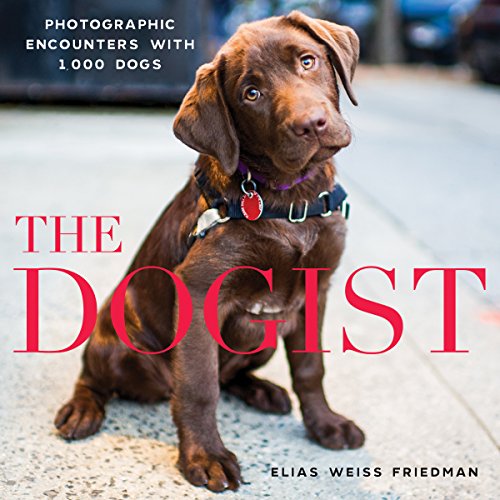 cover image The Dogist: Photographic Encounters with 1,000 Dogs