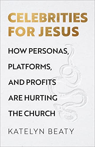 cover image Celebrities for Jesus: How Personas, Platforms, and Profits Are Hurting the Church