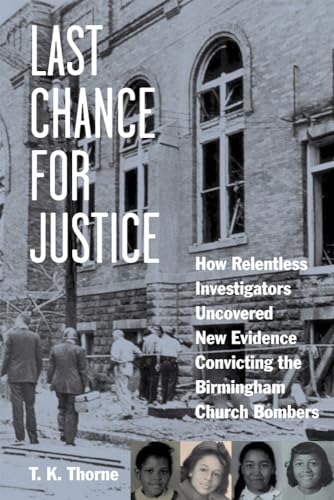 cover image Last Chance for Justice: 
How Relentless Investigators Uncovered New Evidence Convicting the Birmingham Church Bombers 