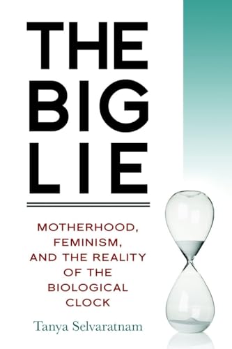 cover image The Big Lie: Motherhood, Feminism, and the Reality of the Biological Clock