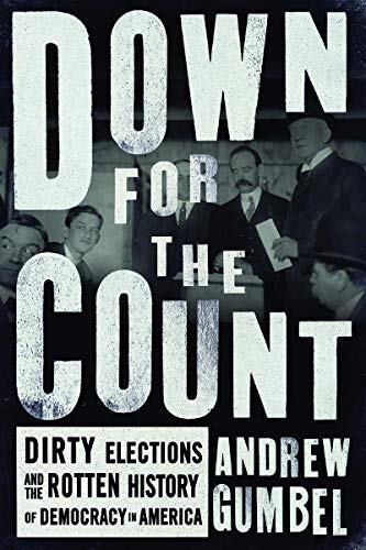 cover image Down for the Count: Dirty Elections and the Rotten History of Democracy in America