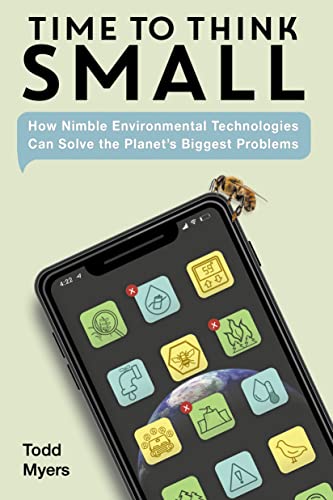 cover image Time to Think Small: How Nimble Environmental Technologies Can Solve the Planet’s Biggest Problems