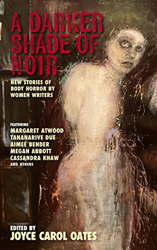 cover image A Darker Shade of Noir: New Stories of Body Horror by Women Writers