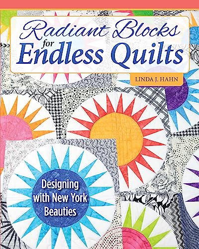 cover image Radiant Blocks for Endless Quilts: Designing with New York Beauties