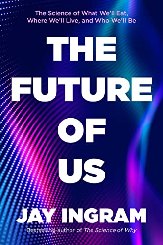 cover image The Future of Us: The Science of What We’ll Eat, Where We’ll Live, and Who We’ll Be
