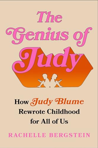 cover image The Genius of Judy: How Judy Blume Rewrote Childhood for All of Us