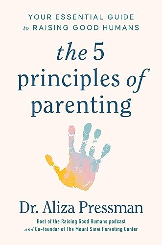 cover image The 5 Principles of Parenting: Your Essential Guide to Raising Good Humans