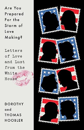 cover image Are You Prepared for the Storm of Lovemaking? Letters of Love and Lust from the White House