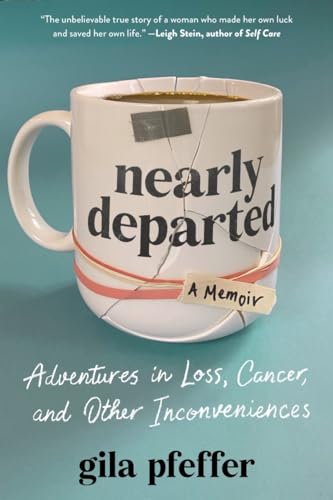 cover image Nearly Departed: Adventures in Loss, Cancer, and Other Inconveniences