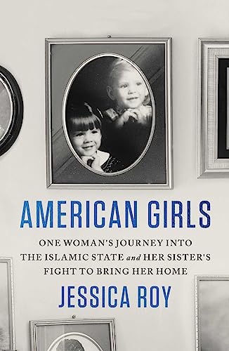 cover image American Girls: One Woman’s Journey into the Islamic State and Her Sister’s Fight to Bring Her Home